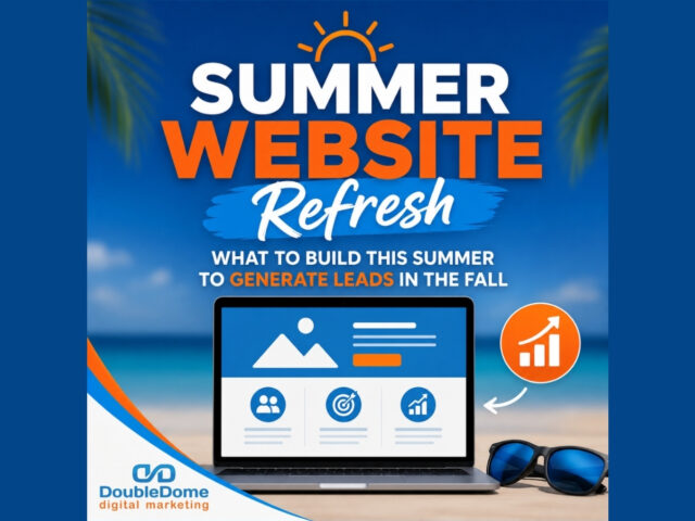 Summer Website Refresh: What to Build This Summer to Generate Leads in the Fall