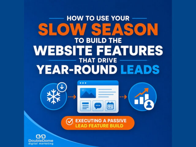 How to Use Your Slow Season to Build the Website Features That Drive Year-Round Leads: Executing a Passive Lead Feature Build