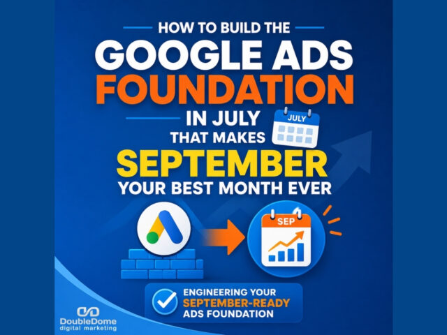 How to Build the Google Ads Foundation in July That Makes September Your Best Month Ever: Engineering Your September-Ready Ads Foundation