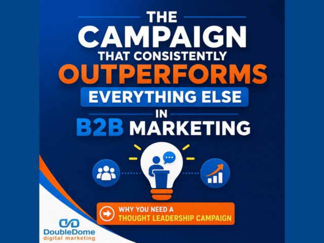 The Campaign That Consistently Outperforms Everything Else in B2B Marketing: Why You Need a Thought Leadership Campaign